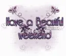 Have a Beautiful Weekend