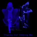 Thanks For Adding Me