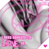 I need some to love me