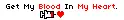 Get The Blood In My Heart. <3