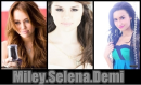 Miley/Demi/Selena