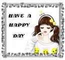HAVE A HAPPY DAY