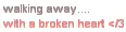 walking away with a broken heart