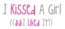 I Kissed A Girl