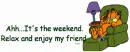 Relax and enjoy the weekend