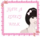 HAVE A LOVELY WEEK