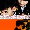 You make me love you