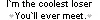 Coolest loser