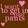 In your pants