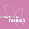 Addicted to fashion
