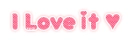 I Love it â™¥ - hotpink ver.