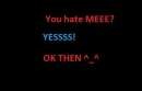 U HATe ME