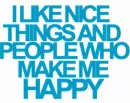 i like nice things and people...