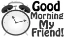 Gray Clock- Good Morning My Friend! 