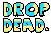 DROP DEAD