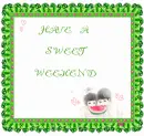 HAVE  A SWEET WEEKEND