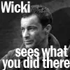 Wicki Sees What You Did There