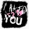 hate you