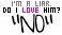 I'm a liar