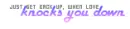 Knocks you down
