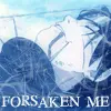 Forsaken me