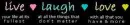 Live, Laugh, Love