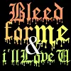 Bleed for me