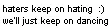 Haters Keep On Hating