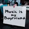 Music is my boyfriend