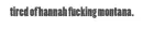 tired of hannah montana