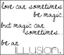 Love is magic, but an illusion