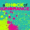 a shok of ignorance