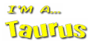 I'm a...Taurus