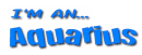 I'm an...Aquarius