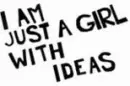 I'm just a girl with ideas