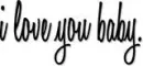 I love you baby