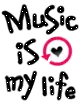 Music is my life