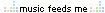 Music Feeds Me