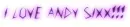 I love Andy Sixx