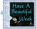 Have A Beautiful Week