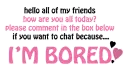 Bored! :)