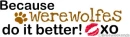 Werewolfes do it better