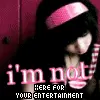 i'm not here 4 ur entertaiment