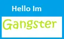 hello im gangster