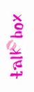 Talk Box :)