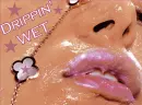 drippin wet