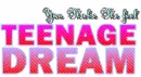 YOU MAKE ME FEEL LIKE IM LIVING A TEENAGE DREAM