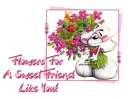 Flowers For A Sweet Friend