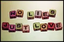 No lies, just love