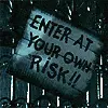 Enter at your own risk